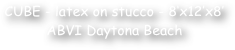 CUBE - latex on stucco - 8‘x12’x8’
ABVI Daytona Beach